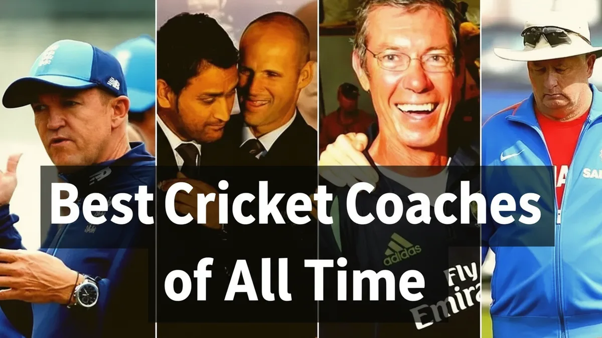 Best Cricket Coaches of All Time: Legends Who Shaped the Game