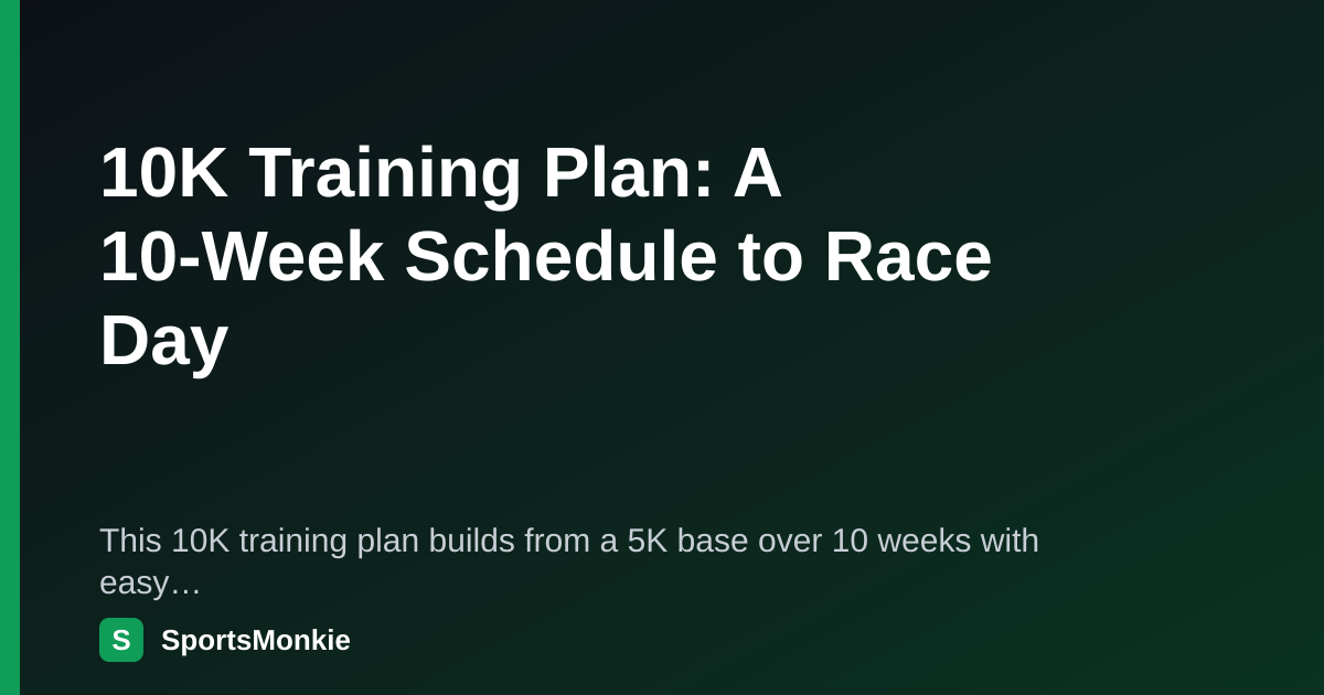 10K Training Plan: A 10-Week Schedule to Race Day