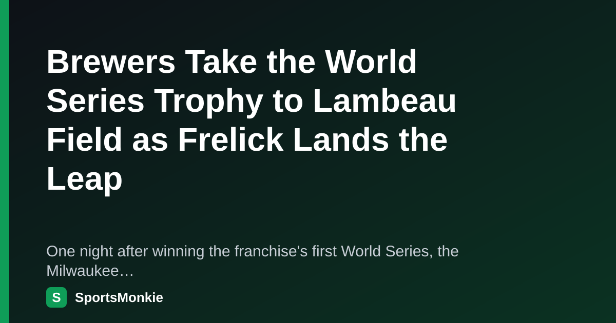 Trephy Brewers Take the World Series Trophy to Lambeau Field as Frelick Lands ...