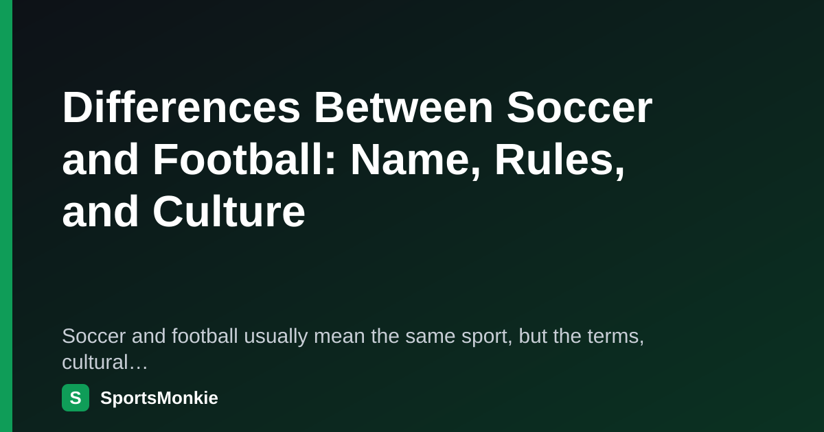 Differences Between Soccer and Football: Name, Rules, and Culture