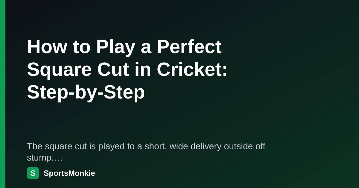 How to Play a Perfect Square Cut in Cricket: Step-by-Step