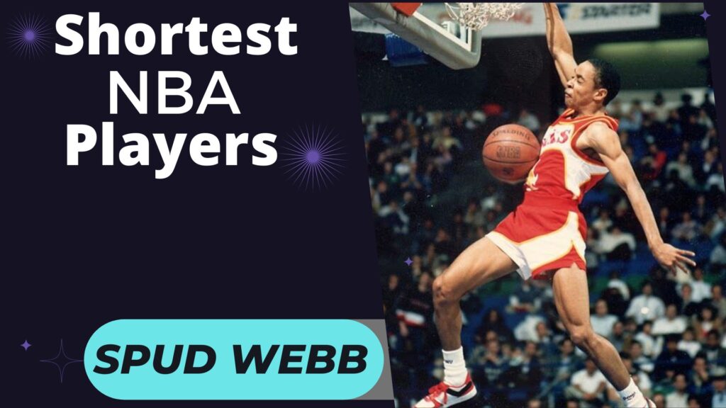 Spud Webb is a short player in NBA history.
