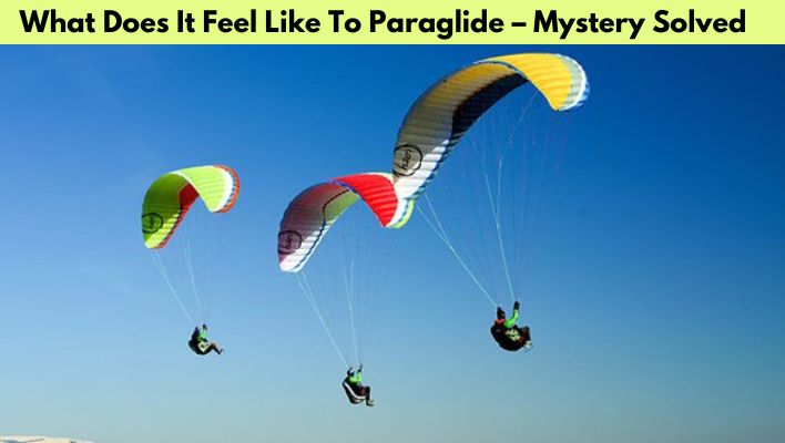 What Does It Feel Like To Paraglide – Mystery Solved