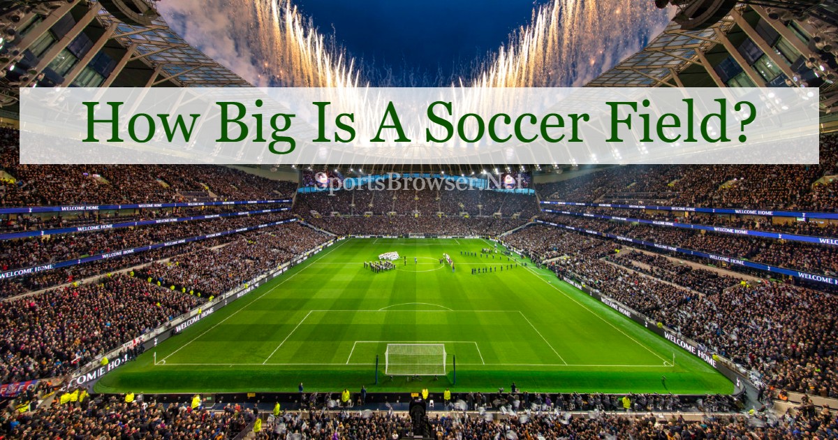 How Big Is A Soccer Field