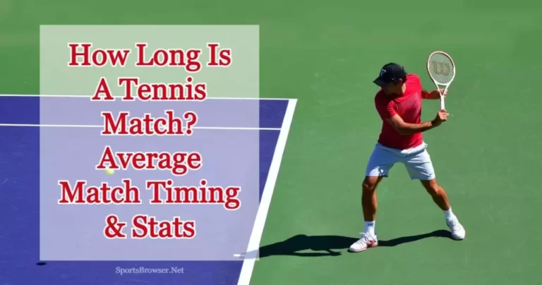 How Long Are Tennis Matches? Comprehensive Guide With Facts & Data