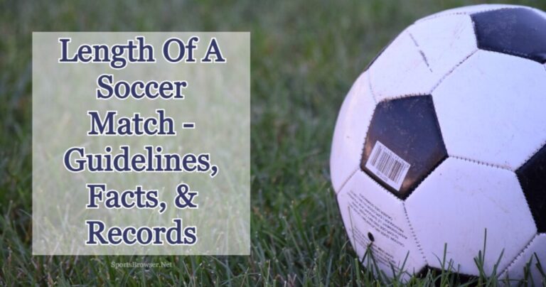 How Long Is A Soccer Game? Guidelines, Facts, & Records