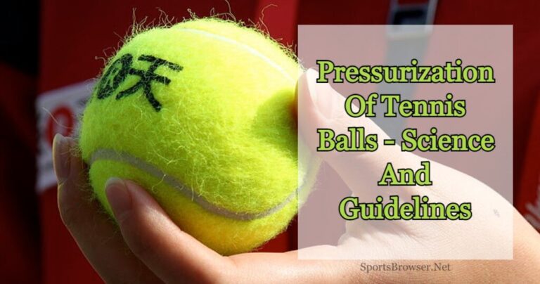 Why Are Tennis Balls Pressurized? Reasons & Science Behind It
