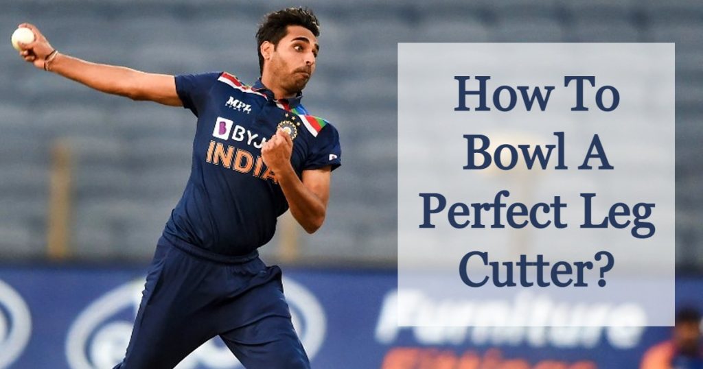 How to bowl a perfect leg cutter?