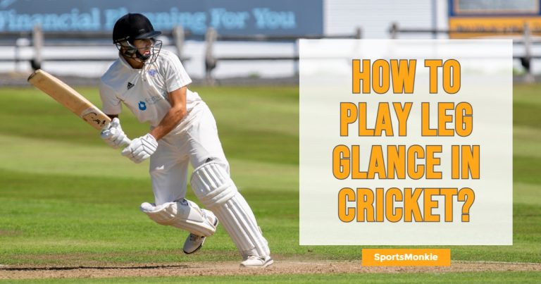 How To Play The Leg Glance In Cricket? Step-By-Step Guide In 2023