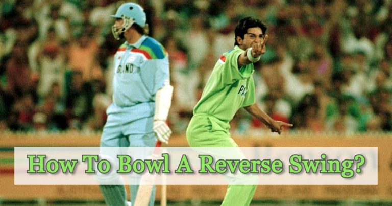 How To Bowl A Reverse Swing In Cricket? (Bowl It Like Wasim Akram)